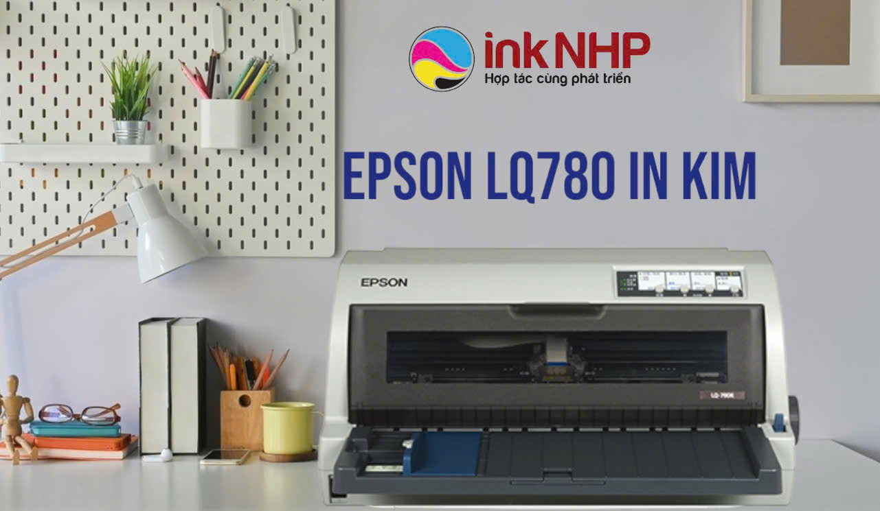 Đại lý cung cấp máy in Epson LQ 780 chính hãng tại TP. Thủ Đức, HCM